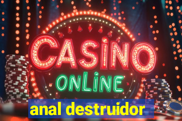 anal destruidor